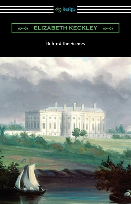 Behind the Scenes by Keckley, Elizabeth