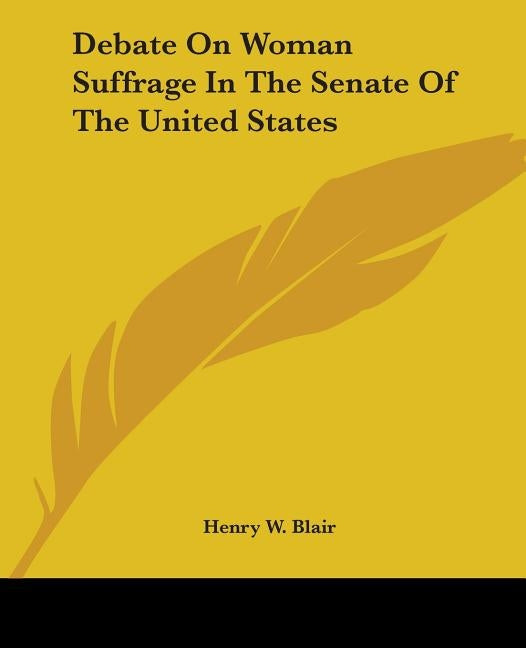 Debate on Woman Suffrage in the Senate of the United States by Blair, Henry W.