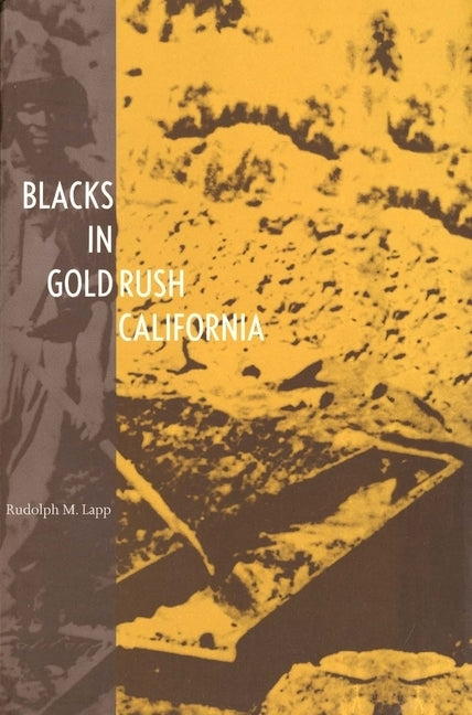 Blacks in Gold Rush California by Lapp, Rudolph M.