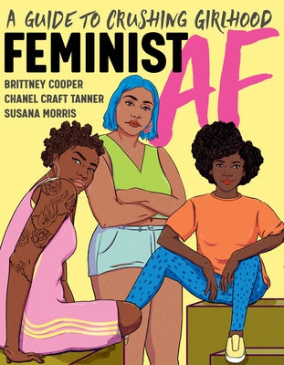 Feminist AF: A Guide to Crushing Girlhood by Cooper, Brittney