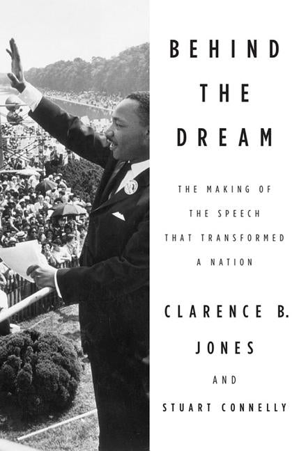 Behind the Dream: The Making of the Speech That Transformed a Nation by Jones, Clarence B.