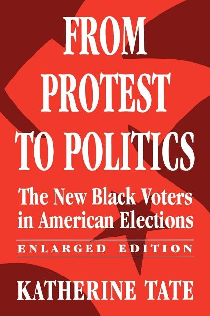 From Protest to Politics: The New Black Voters in American Elections by Tate, Katherine