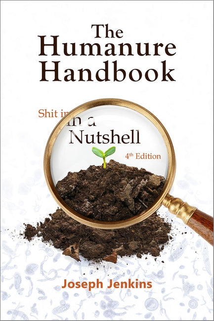The Humanure Handbook, 4th Edition: Shit in a Nutshell by Jenkins, Joseph C.