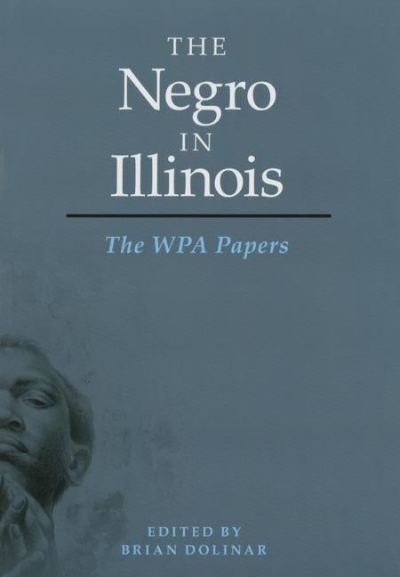 The Negro in Illinois: The Wpa Papers by Dolinar, Brian