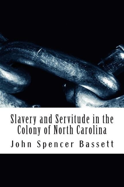 Slavery and Servitude in the Colony of North Carolina by Adams, Herbert B.
