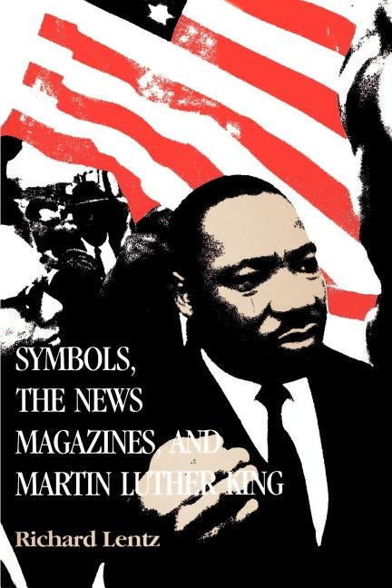 Symbols, the News Magazines and Martin Luther King by Lentz, Richard
