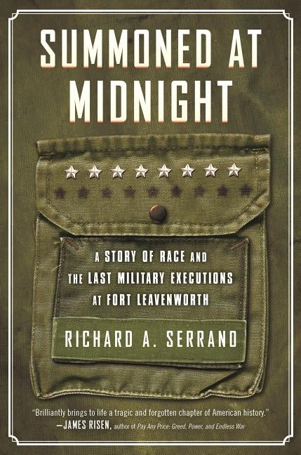 Summoned at Midnight: A Story of Race and the Last Military Executions at Fort Leavenworth by Serrano, Richard A.