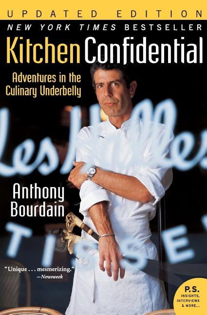 Kitchen Confidential Updated Ed: Adventures in the Culinary Underbelly by Bourdain, Anthony