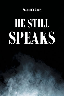 He Still Speaks by Sibert, Savannah