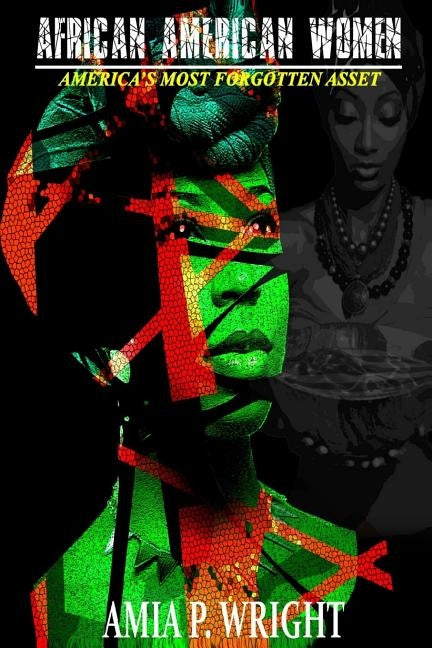 African American Women: America's Most Forgotten Asset by Wright, A'Mia P.