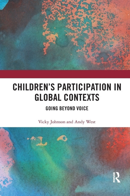 Children's Participation in Global Contexts: Going Beyond Voice by Johnson, Vicky