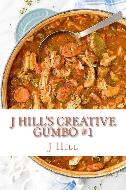 J Hill's Creative Gumbo by J. Hill