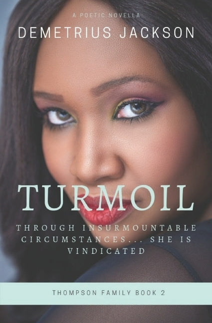 Turmoil: Through Insurmountable Circumstances...She Is Vindicated by Jackson, Demetrius
