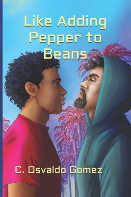Like Adding Pepper to Beans by Gomez, C. Osvaldo
