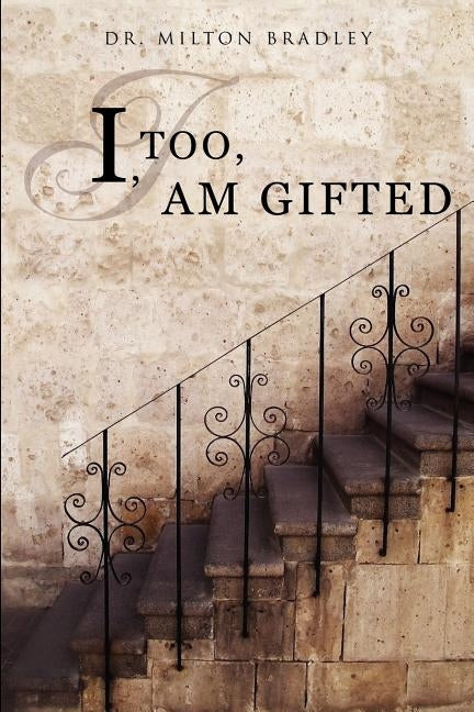 I, Too, Am Gifted by Bradley, Dr Milton