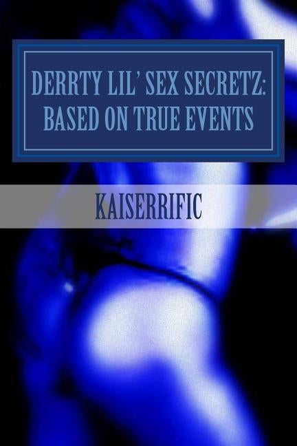 Derrty Lil' Sex Secretz: Based On True Events by Mallory, Talisha