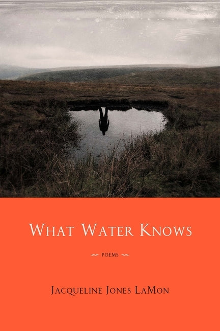 What Water Knows: Poems by Lamon, Jacqueline Jones
