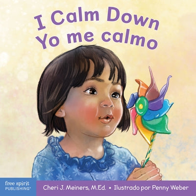 I Calm Down/Yo Me Calmo: A Book about Working Through Strong Emotions / Un Libro Sobre Cómo Manejar Las Emociones Fuertes by Meiners, Cheri J.