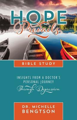 Hope Prevails Bible Study: Insights from a Doctor's Personal Journey Through Depression by Bengtson, Michelle