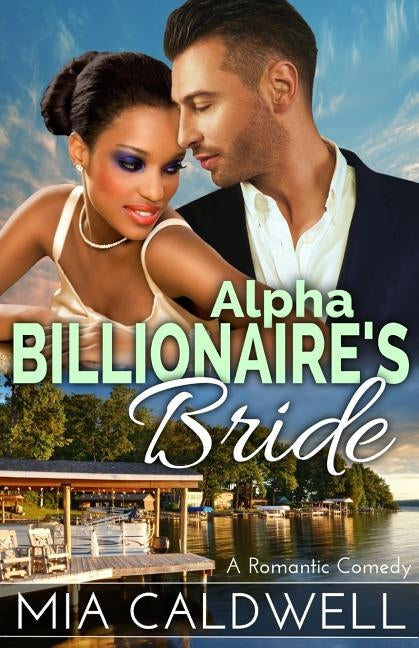 Alpha Billionaire's Bride: A Romantic Comedy by Caldwell, Mia