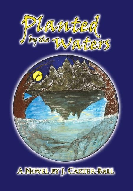 Planted by the Waters by Carter-Ball, J.