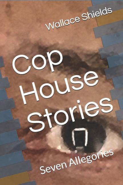 Cop House Stories: Seven Allegories by Shields, Wallace