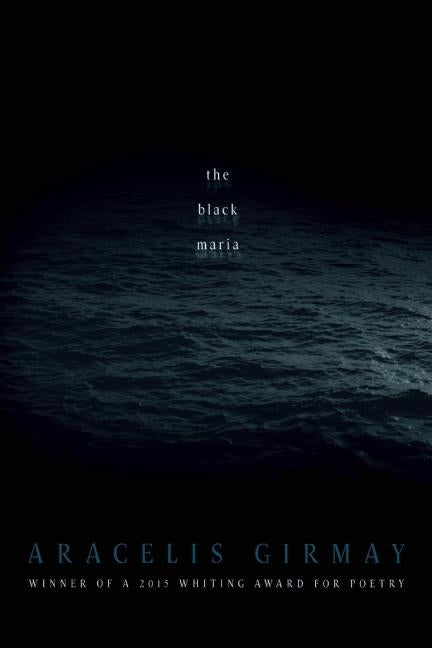 The Black Maria by Girmay, Aracelis
