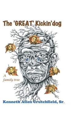 The Great Kickin' Dog (A Family Tree) by Crutchfield, Kenneth Allen, Sr.