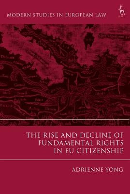 The Rise and Decline of Fundamental Rights in EU Citizenship by Yong, Adrienne