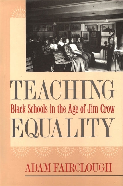 Teaching Equality: Black Schools in the Age of Jim Crow by Fairclough, Adam