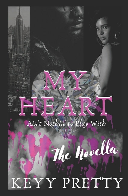 My Heart Ain't Nothin to Play With- The Novella by Pretty, Keyy