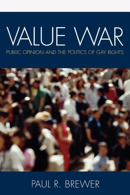 Value War: Public Opinion and the Politics of Gay Rights by Brewer, Paul R.