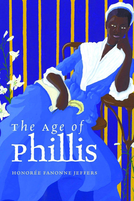 The Age of Phillis by Jeffers, Honorée Fanonne