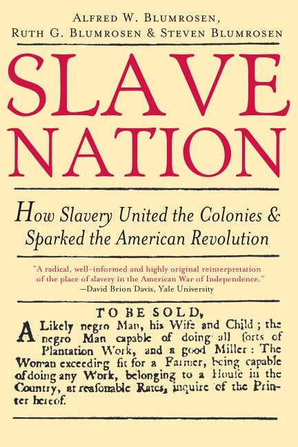 Slave Nation: How Slavery United the Colonies and Sparked the American Revolution by Blumrosen, Alfred