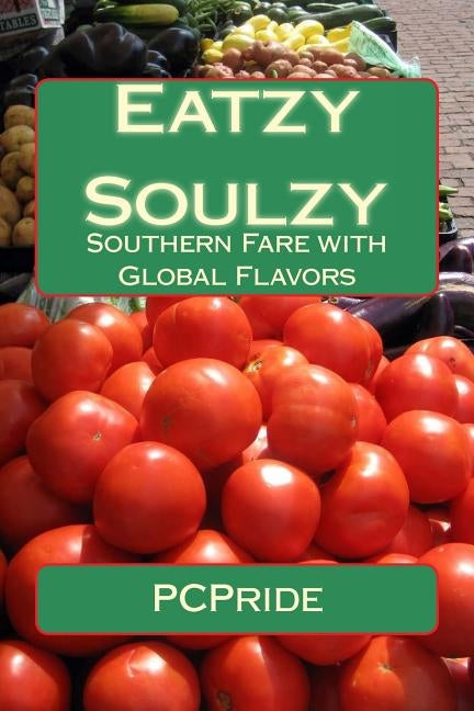 Eatzy Soulzy: Southern Fare with Global Flavors by Pride, P. C.