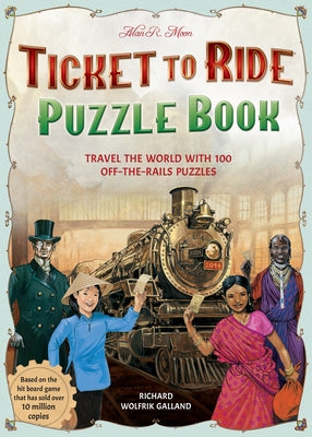 Ticket to Ride Puzzle Book: Travel the World with 100 Off-The-Rails Puzzles by Wolfrik Galland, Richard