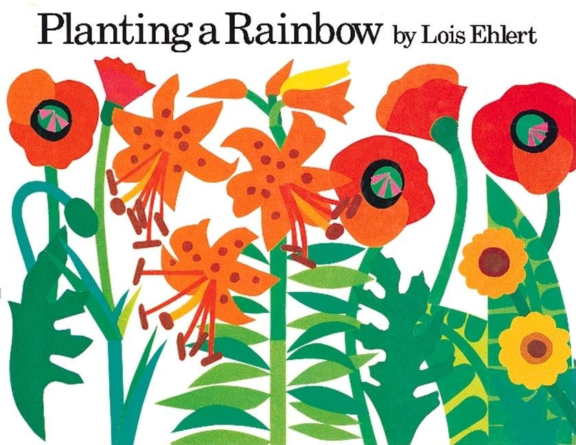 Planting a Rainbow by Ehlert, Lois