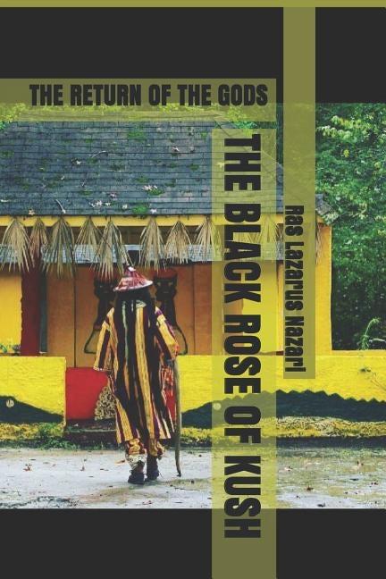 The Black Rose of Kush: The Return of the Gods by Nazari, Lazarus