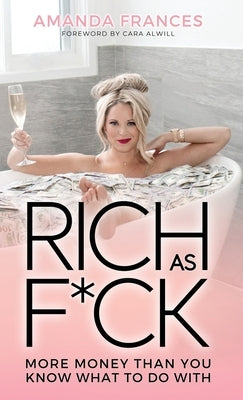 Rich As F*ck: More Money Than You Know What to Do With by Frances, Amanda