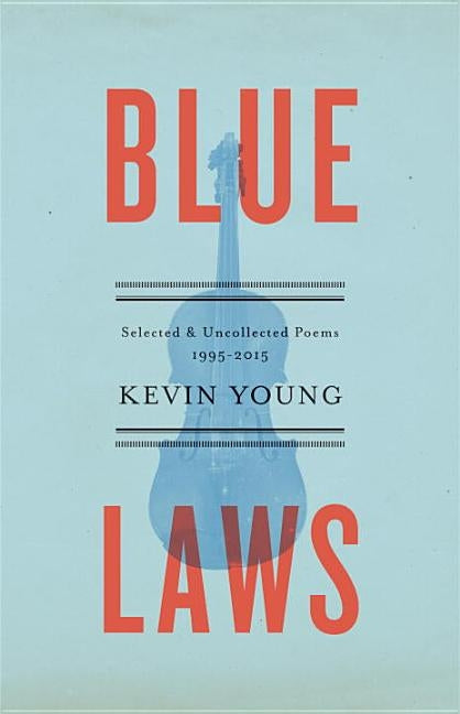Blue Laws: Selected and Uncollected Poems, 1995-2015 by Young, Kevin