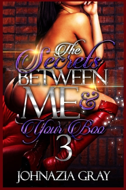 The Secrets Between Me And Your Boo 3 by Gray, Johnazia