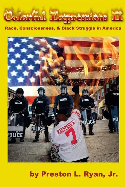 Colorful Expressions 2: Race, Consciousness, & Black Struggle in America by Ryan Jr, Preston L.