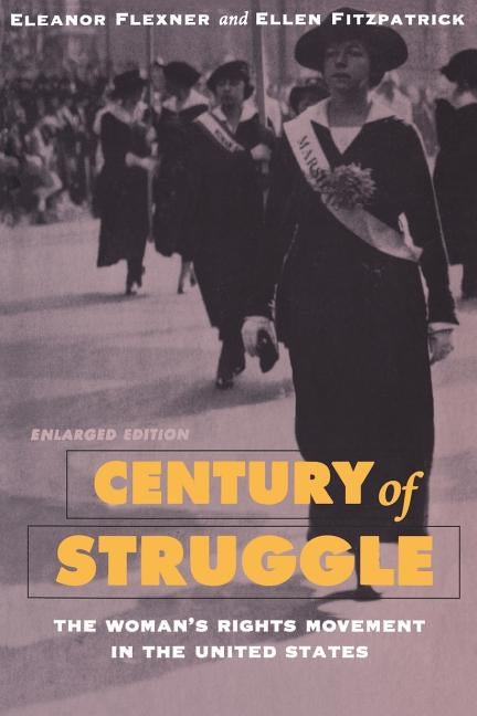Century of Struggle: The Woman's Rights Movement in the United States, Enlarged Edition by Flexner, Eleanor
