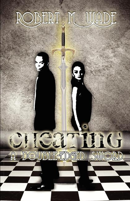 Cheating: A Double Edged Sword by Wade, Robert M.
