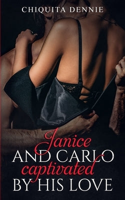 Janice and Carlo Captivated By His Love: Antonio and Sabrina Struck In Love Spinoff by Dennie, Chiquita