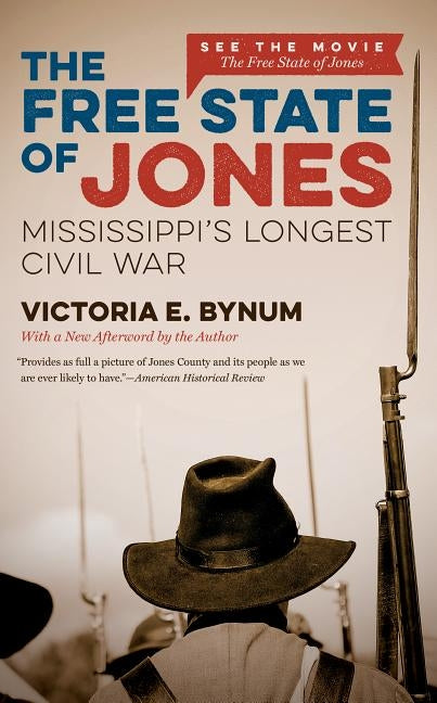 The Free State of Jones: Mississippi's Longest Civil War by Bynum, Victoria E.