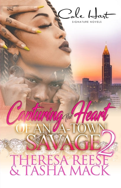 Capturing The Heart Of An A-Town Savage 2: An Urban Romance: Finale by Mack, Tasha
