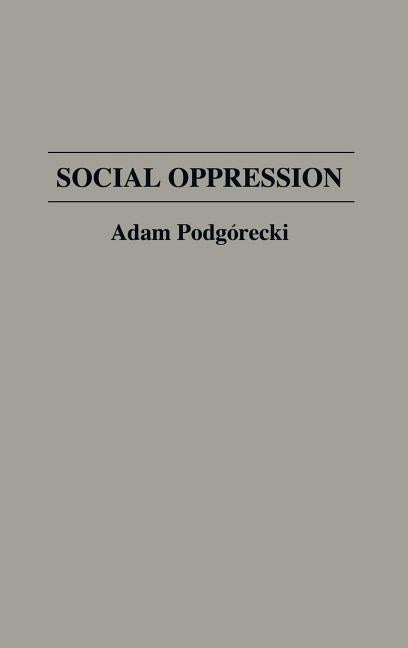 Social Oppression by Podgorecki, Adam