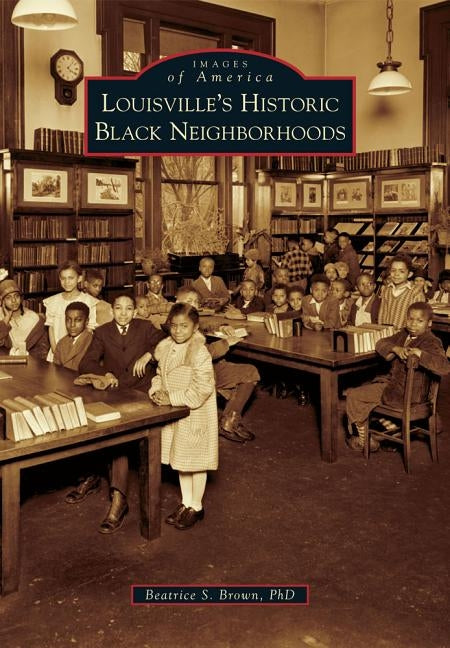 Louisville's Historic Black Neighborhoods by Brown, Beatrice S.