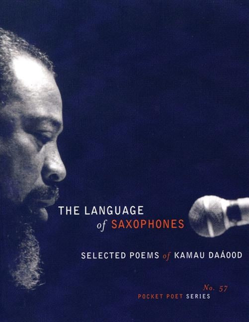 The Language of Saxophones: Selected Poems of Kamau Daaood by Daáood, Kamau